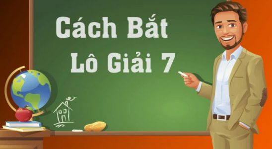 Cách bắt lô giải 7 từ các chuyên gia lô đề hàng đầu
